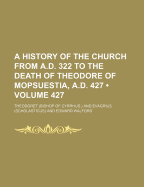 A History of the Church from A.D. 322 to the Death of Theodore of Mopsuestia, A.D. 427