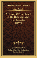 A History of the Church of the Holy Sepulchre, Northampton (1897)