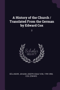 A History of the Church / Translated from the German by Edward Cox: 2