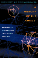 A History of the Circle: Mathematical Reasoning and the Physical Universe