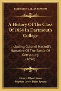 A History of the Class of 1854 in Dartmouth College: Including Colonel Haskell's Narrative of the Battle of Gettysburg (1898)