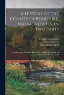 A History of the County of Berkshire, Massachusetts, in Two Parts: The First Being a General View of the County; the Second, an Account of the Several Towns