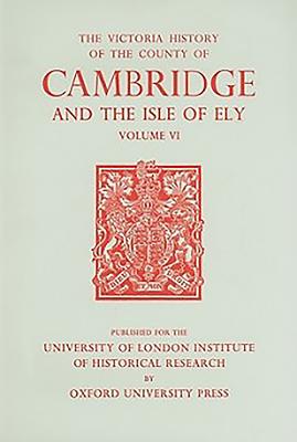 A History of the County of Cambridge and the Isle of Ely: Volume VI - Wright, A. P. M. (Editor)