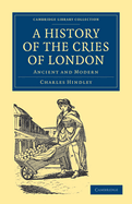 A History of the Cries of London: Ancient and Modern