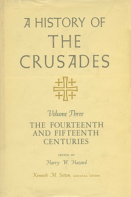 A History of the Crusades v. 3; Fourteenth and Fifteenth Centuries - 