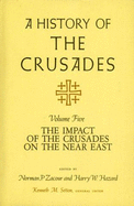 A History of the Crusades, Volume V: The Impact of the Crusader States on the Near East - Zacour, Norman P (Editor), and Setton, Kenneth M (Editor), and Hazard, Harry W (Editor)