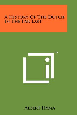 A History Of The Dutch In The Far East - Hyma, Albert