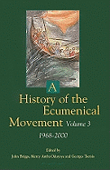 A History of the Ecumenical Movement: Vol III: 1968-2000