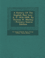 A History of the English Poor Law: A. D. 1834-1898, by Thomas W. MacKay - Nicholls, George, Sir, and Henry George Willink (Creator), and MacKay, Thomas