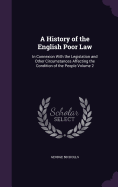 A History of the English Poor Law: In Connexion With the Legislation and Other Circumstances Affecting the Condition of the People Volume 2