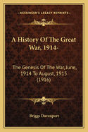 A History Of The Great War, 1914-: The Genesis Of The War, June, 1914 To August, 1915 (1916)