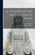 A History of the Inquisition of Spain