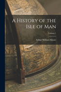 A History of the Isle of Man; Volume 1