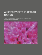 A History of the Jewish Nation: From the Earliest Times to the Present Day