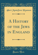 A History of the Jews in England (Classic Reprint)