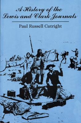 A History of the Lewis and Clark Journals - Cutright, Paul Russell, Dr., PH.D