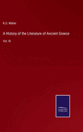 A History of the Literature of Ancient Greece: Vol. III