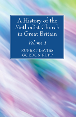 A History of the Methodist Church in Great Britain, Volume One - Davies, Rupert E (Editor), and Rupp, Gordon (Editor)