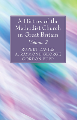 A History of the Methodist Church in Great Britain, Volume Two - Davies, Rupert E (Editor), and George, A Raymond (Editor), and Rupp, Gordon (Editor)