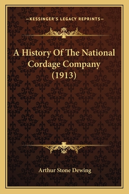 A History of the National Cordage Company (1913) - Dewing, Arthur Stone