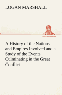 A History of the Nations and Empires Involved and a Study of the Events Culminating in the Great Conflict