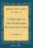 A History of the Northern Securities Case (Classic Reprint)
