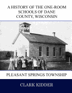 A History of the One-Room Schools of Dane County, Wisconsin: Pleasant Springs Township