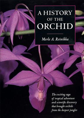 A History of the Orchid - Reinikka, Merle A