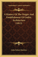 A History of the Origin and Establishment of Gothic Architecture (1813)