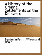 A History of the Original Settlements on the Delaware