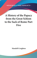 A History of the Papacy from the Great Schism to the Sack of Rome Part Five