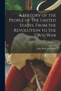 A History of the People of the United States, From the Revolution to the Civil War; Volume 6