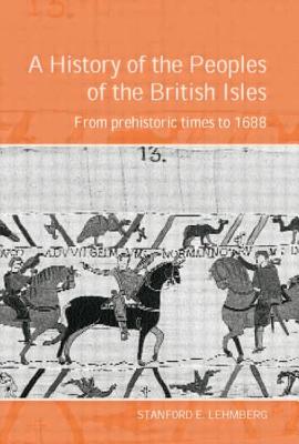 A History of the Peoples of the British Isles: From Prehistoric Times to 1688 - Stanford Lehmberg