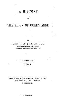 A History of the Reign of Queen Anne - Burton, John Hill