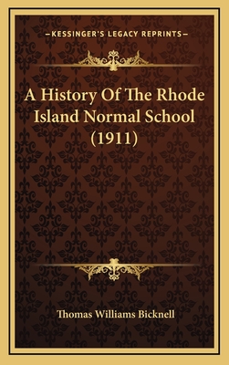 A History of the Rhode Island Normal School (1911) - Bicknell, Thomas Williams