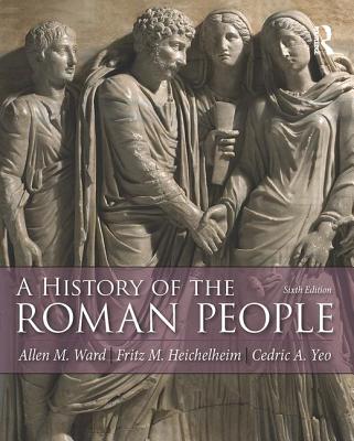 A History of the Roman People - Ward, Allen M., and Heichelheim, Fritz M., and Yeo, Cedric A.