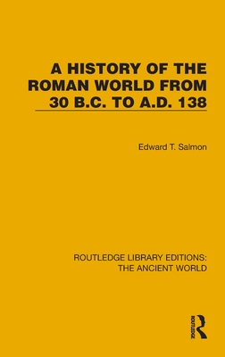 A History of the Roman World from 30 B.C. to A.D. 138 - Salmon, Edward T