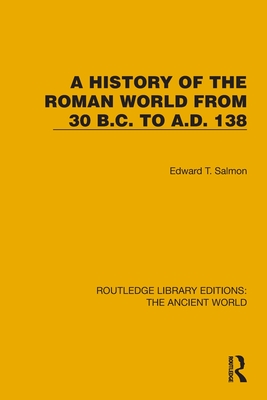 A History of the Roman World from 30 B.C. to A.D. 138 - Salmon, Edward T