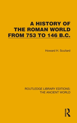 A History of the Roman World from 753 to 146 B.C. - Scullard, Howard H