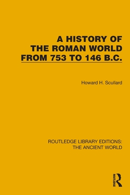 A History of the Roman World from 753 to 146 B.C. - Scullard, Howard H