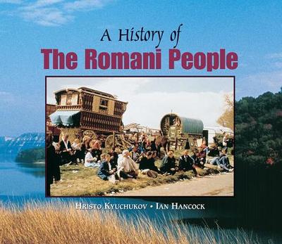 A History of the Romani People - Kyuchukov, Hristo, Dr., and Hancock, Ian