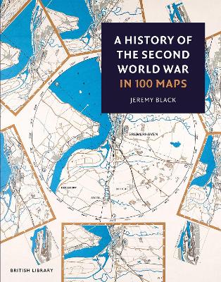 A History of the Second World War in 100 Maps - Black, Jeremy