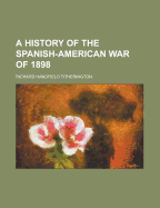 A History of the Spanish-American War of 1898