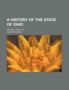 A History of the State of Ohio: Natural and Civil