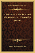 A History Of The Study Of Mathematics At Cambridge (1889)