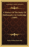 A History of the Study of Mathematics at Cambridge (1889)