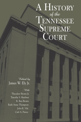 A History of the Tennessee Supreme Court - Ely Jr, James W