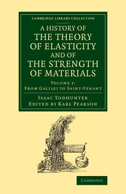 A History of the Theory of Elasticity and of the Strength of Materials: From Galilei to the Present Time - Todhunter, Isaac, and Pearson, Karl (Editor)