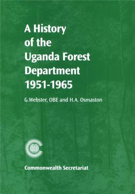 A History of the Uganda Forest Department 1951-1965 - Webster, G, and Osmaston, H A