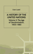 A History of the United Nations: Volume 2: The Age of Decolonization, 1955-1965